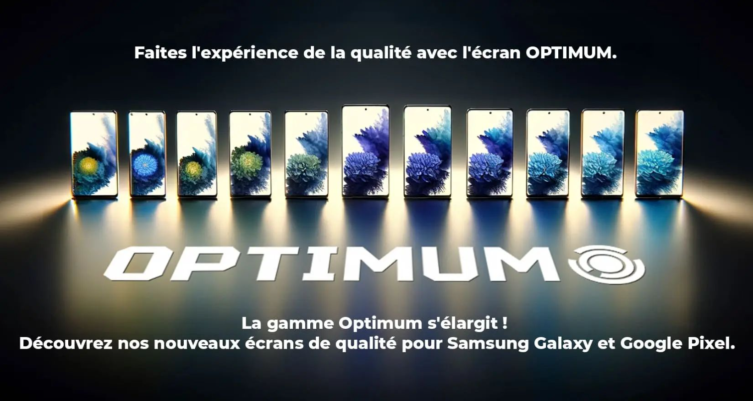Gamme Optimum — écrans qualité pour Samsung Galaxy et Google Pixel
